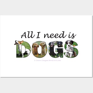 All I need is dogs - mixed dogs oil painting word art Posters and Art